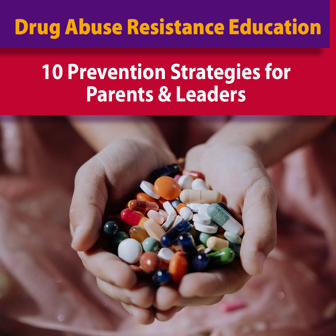 Drug Abuse Resistance Education: Ten Prevention Strategies for Parents & Leaders