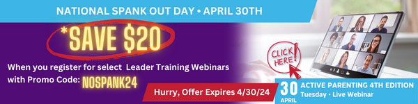 Save $20 when you register for any Leader Training Webinar by April 30, 2024 in honor of National Spank Out Day!