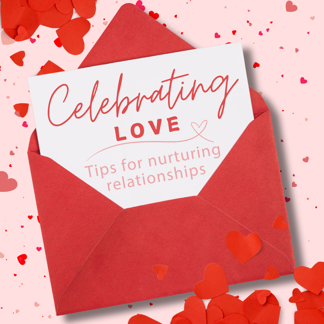 Celebrating LOVE | Tips for Nurturing Relationships