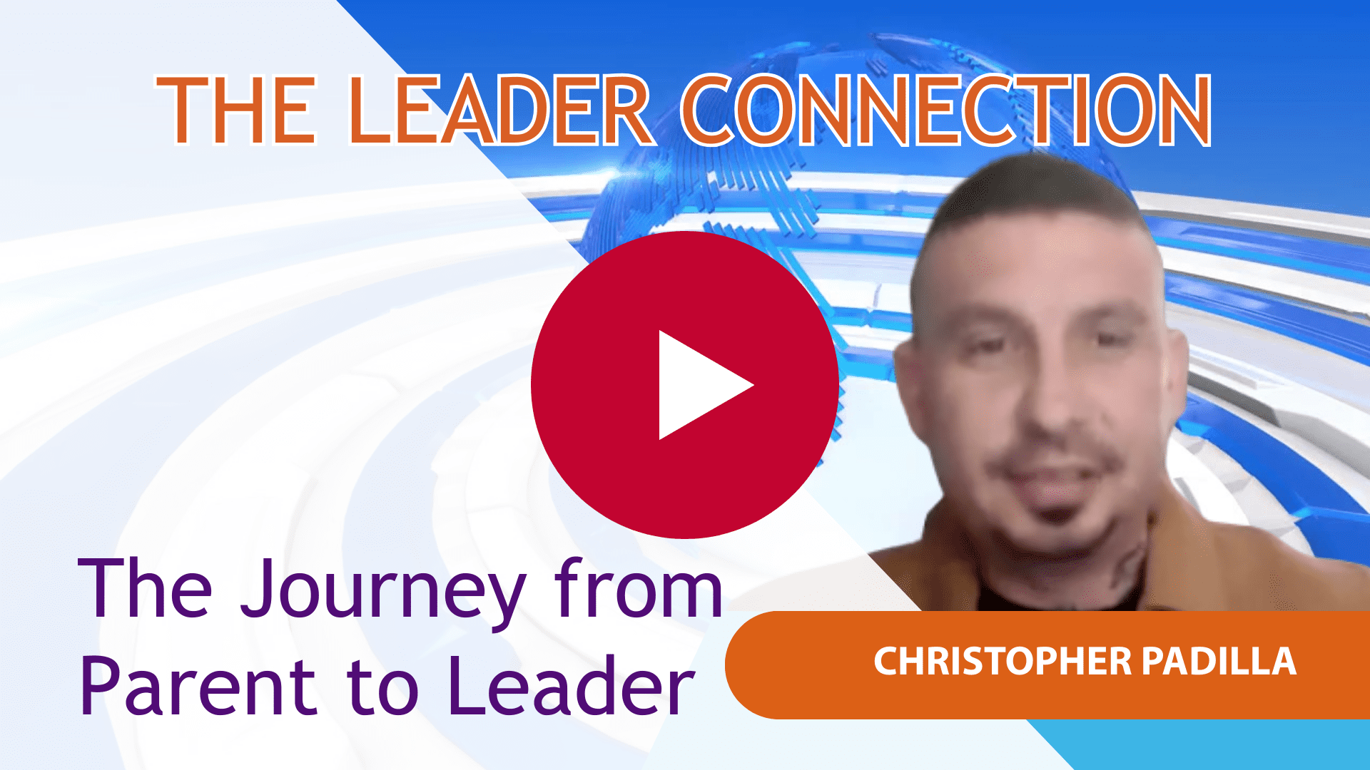 The Leader Connection: From parent to Community Leader - Christopher Padilla’s Story (Parenting Educator Success Stories)